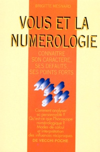 Brigitte Mesnard - Vous Et La Numerologie. Connaitre Son Caractere, Ses Defauts, Ses Points Forts.