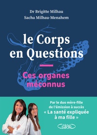 Brigitte Milhau et Sacha Milhau-Menahem - Le Corps en Questions - Ces organes méconnus.