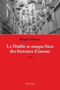 Brigitte Moreau - Le Diable se moque bien des histoires d'amour.