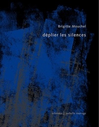 Brigitte Mouchel - Déplier les silences - 2022.
