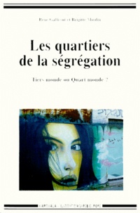 Brigitte Moulin et René Gallissot - Les Quartiers De La Segregation. Tiers Monde Ou Quart Monde ?.
