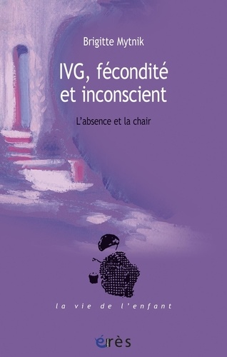 IVG, fécondité et inconscient. L'absence et la chair