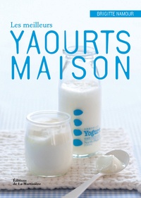 Brigitte Namour - Les meilleurs yaourts maison.