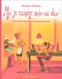 Moi, Je Cuisine Solo Ou Duo ! Recettes Rapides Et Menus Malins