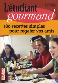 Brigitte Ourlin et Julien Triadou - L'étudiant gourmand - 180 Recettes simples pour régaler vos amis.