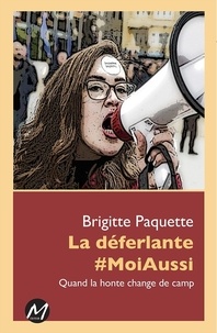 Brigitte Paquette - La déferlante #MoiAussi - Quand la honte change de camp.