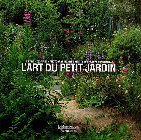 Brigitte Perdereau et Pierre Nessmann - L'Art Du Petit Jardin.