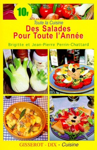 Brigitte Perrin-Chattard et Jean-Pierre Perrin-Chattard - Des Salades Pour Toute L'Annee.