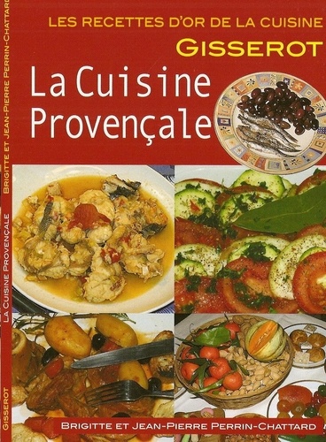 Brigitte Perrin-Chattard et Jean-Pierre Perrin-Chattard - La cuisine provençale.