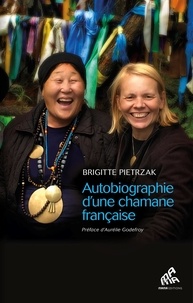 Brigitte Pietrzak - Autobiographie d'une chamane française.