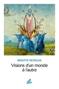 Brigitte Pietrzak - Visions d'un monde à l'autre.