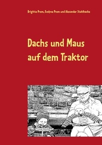 Brigitte Prem et Evelyne Prem - Dachs und Maus auf dem Traktor - Lese- und Malbuch für kleine Kinder.