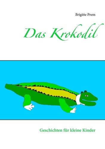 Das Krokodil. Geschichten für kleine Kinder
