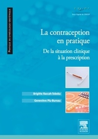 Brigitte Raccah-Tebeka et Geneviève Plu-Bureau - La contraception en pratique - De la situation clinique à la prescription.
