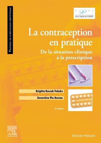 Brigitte Raccah-Tebeka et Geneviève Plu-Bureau - La contraception en pratique - De la situation clinique à la prescription.