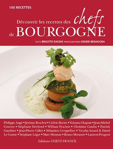 Brigitte Racine et Didier Benaouda - Découvrir les recettes des chefs de Bourgogne - 100 recettes.