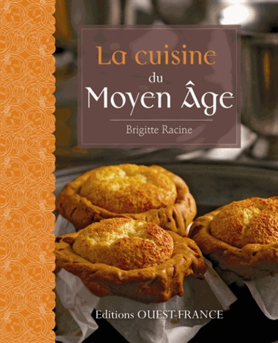 Brigitte Racine - La cuisine du Moyen Age.