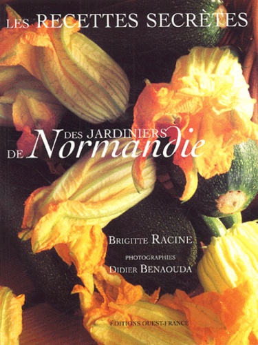 Brigitte Racine - Les recettes secrètes des jardiniers de Normandie.
