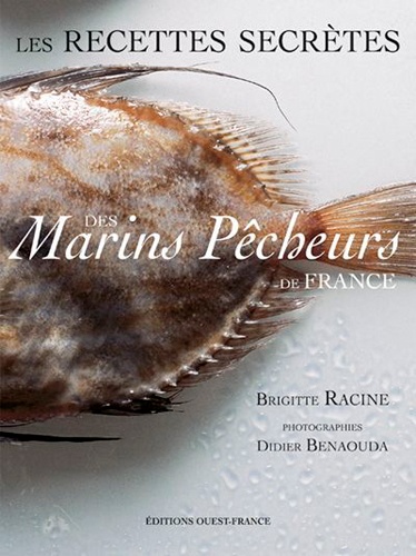 Brigitte Racine - Les recettes secrètes des marins pêcheurs de France.