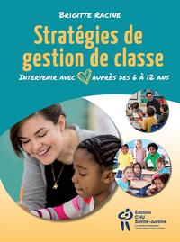 Brigitte Racine - Stratégies de gestion de classe - Intervenir avec coeur auprès des 6 à 12 ans.