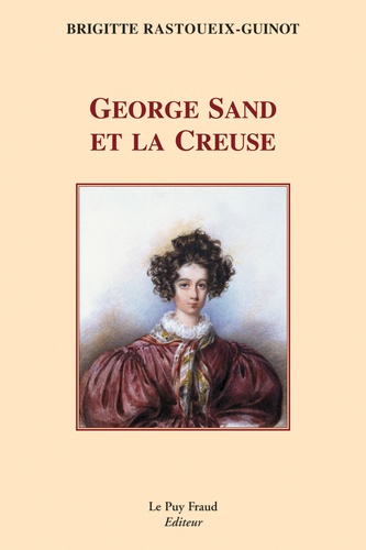 Brigitte Rastoueix-Guinot - George Sand et la Creuse.