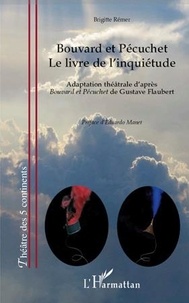 Brigitte Rémer - Bouvard et Pécuchet - Le livre de l'inquiétude - Adaptation théâtrale d'après Bouvard et Pécuchet de Gustave Flaubert.