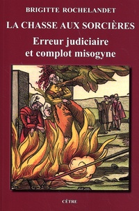 Brigitte Rochelandet - La chasse aux sorcières - Erreur judiciaire et complot misogyne.