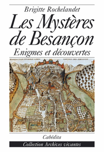 Brigitte Rochelandet - Les mystères de Besançon - Enigmes et découvertes.