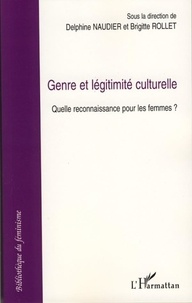 Brigitte Rollet et Delphine Naudier - Genre et légitimité culturelle - Quelle reconnaissance pour les femmes?.