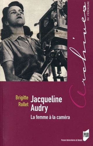 Jacqueline Audry. La femme à la caméra