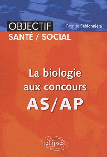 Brigitte Sablonnière - La biologie aux concours AS/AP.