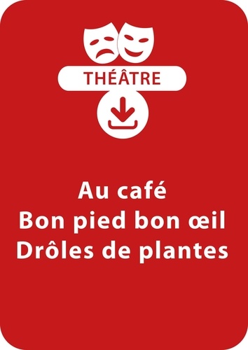 Brigitte Saussard - THEATRALE  : Au café ; Bon pied bon oeil ; Drôles de plantes (dès 6 ans) - Un lot de trois saynètes à mimer à télécharger.