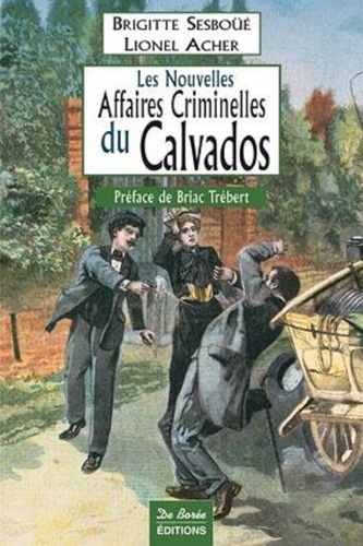 Brigitte Sesboüé et Lionel Acher - Les nouvelles affaires criminelles du Calvados.