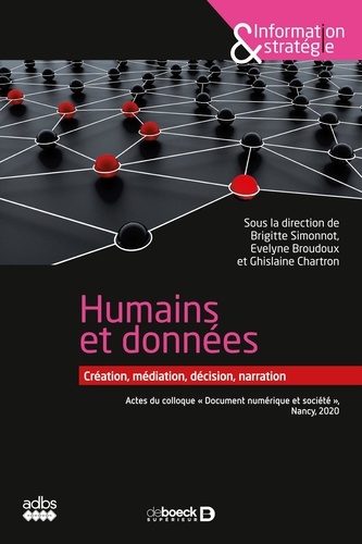 Humains et données : création, médiation, décision, narration. Actes du colloque "Document numérique et société", Nancy, 2020