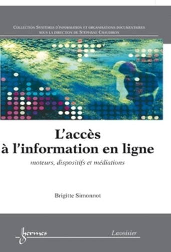 Brigitte Simonnot - L'accès à l'information en ligne - Moteurs, dispositifs et médiations.