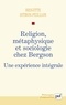 Brigitte Sitbon-Peillon - Religion, métaphysique et sociologie chez Bergson - Une expérience intégrale.