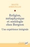 Brigitte Sitbon-Peillon - Religion, métaphysique et sociologie chez Bergson - Une expérience intégrale.