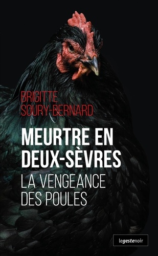 Brigitte Soury-Bernard - Meurtre en Deux-Sèvres - La vengeance des poules.