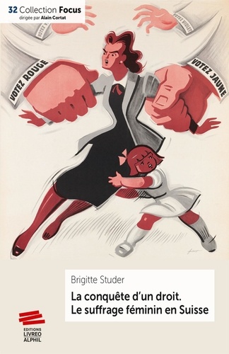 La conquête d'un droit. Le suffrage féminin en Suisse (1848-1971)