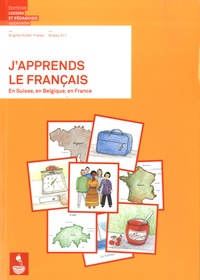 Brigitte Sutter-Freres - J'apprends le français en Suisse, en Belgique, en France Niveau A1.1 - Méthode pour adultes migrants grands débutants.