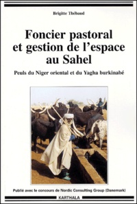 Brigitte Thébaud - Foncier Pastoral Et Gestion De L'Espace Au Sahel. Peuls Du Niger Oriental Et Du Yagha Burkinabe.