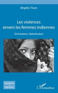 Brigitte Tison - Les violences envers les femmes indiennes - Divinisation, diabolisation.