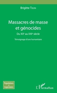 Brigitte Tison - Massacres de masse et génocides - Du XXe au XXIe siècle - Témoignage d'une humanitaire.