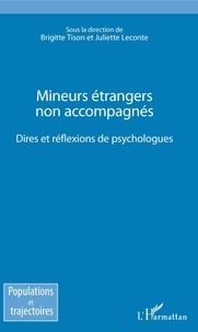 Brigitte Tison et Juliette Leconte - Mineurs étrangers non accompagnés - Dires et réflexions des psychologues.