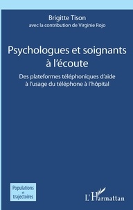 Brigitte Tison - Psychologues et soignants à l'écoute - Des plateformes téléphoniques d'aide à l'usage du téléphone à l'hôpital.