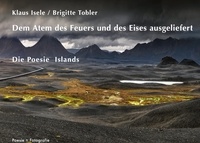 Brigitte Tobler et Klaus Isele - Dem Atem des Feuers und des Eises ausgeliefert - Die Poesie Islands.