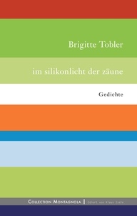 Brigitte Tobler - Im Silikonlicht der Zäune - Gedichte.