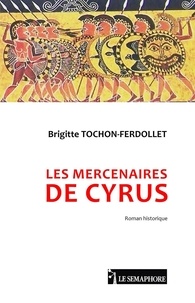 Brigitte Tochon-Ferdollet - Les mercenaires de Cyrus.