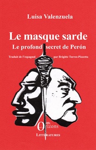 Brigitte Torres-Pizzetta et Luisa Valenzuela - Le masque sarde - Le profond secret de Perón - Traduit de l'espagnol par Brigitte Torres-Pizzetta.