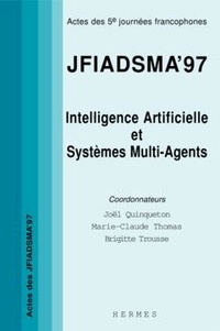 Brigitte Trousse et Joël Quinqueton - JFIADSMA'97 - Actes des 5e Journées francophones d'intelligence artificielle et systèmes multi-agents, 2-4 avril 1997, La Colle-sur-Loup, Côte d'Azur, France.